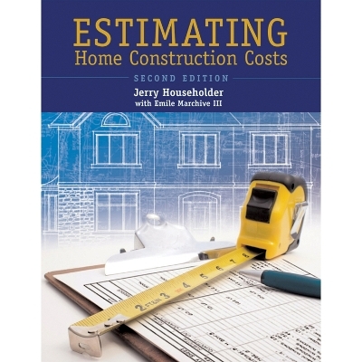 Estimating Home Construction Costs - Jerry Householder, Emile Marchive III