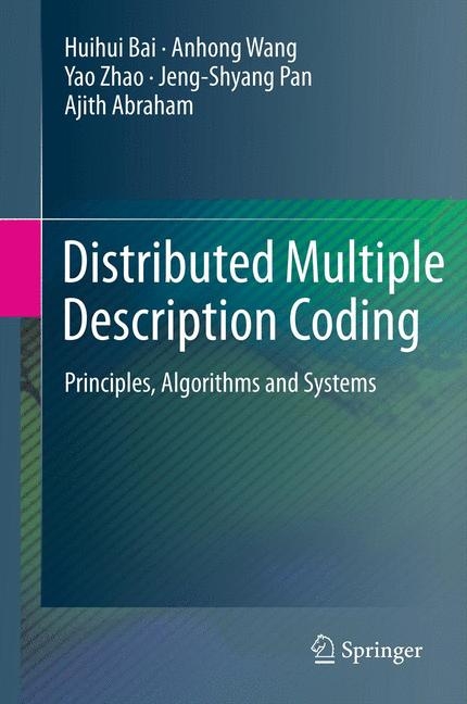 Distributed Multiple Description Coding -  Ajith Abraham,  Huihui Bai,  Jeng-Shyang Pan,  Anhong Wang,  Yao Zhao