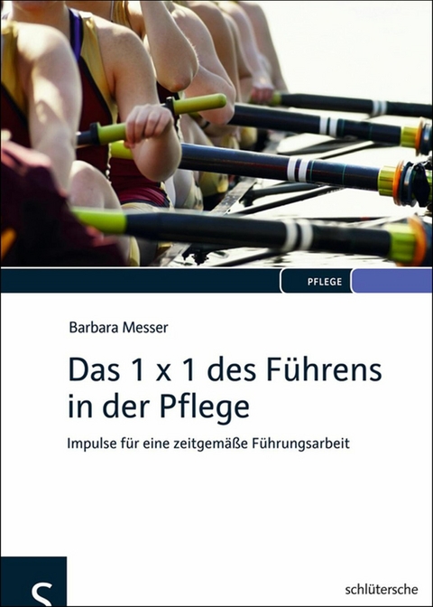 Das 1 x 1 des Führens in der Pflege -  Barbara Messer