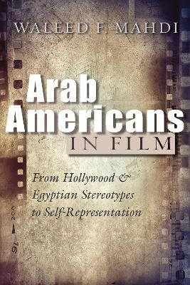 Arab Americans in Film - Waleed F. Mahdi