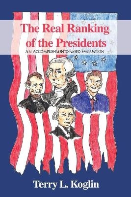 The Real Ranking of the Presidents - Terry L Koglin