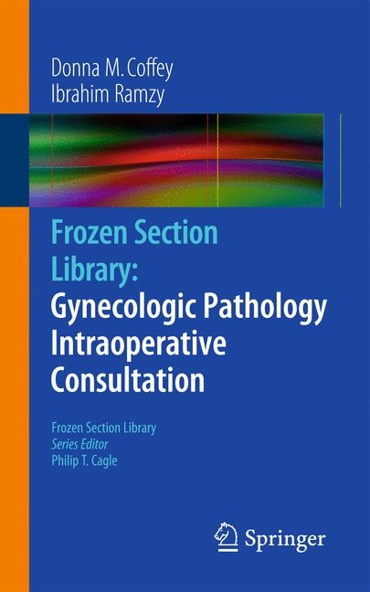 Frozen Section Library: Gynecologic Pathology Intraoperative Consultation -  Donna M. Coffey,  Ibrahim Ramzy