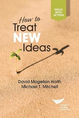 How to Treat New Ideas - David Magellan Horth, Michael T Mitchell