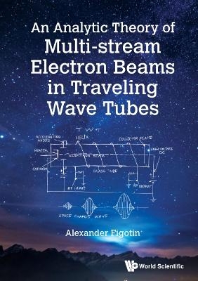 Analytic Theory Of Multi-stream Electron Beams In Traveling Wave Tubes, An - Alexander Figotin