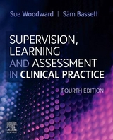 Supervision, Learning and Assessment in Clinical Practice - Woodward, Sue; Bassett, Sam