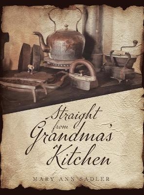 Straight from Grandma's Kitchen - Mary Ann Sadler