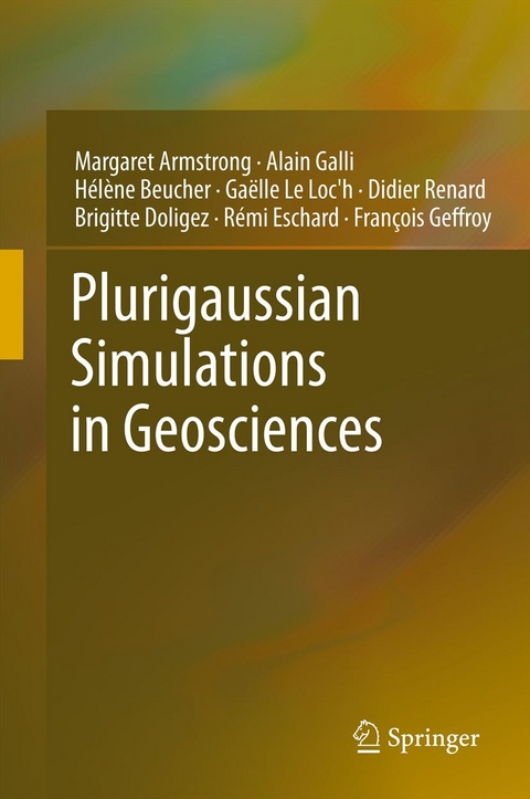 Plurigaussian Simulations in Geosciences - Margaret Armstrong, Alain Galli, Hélène Beucher, Gaelle Loc'h, Didier Renard, Brigitte Doligez, Rémi Eschard, Francois Geffroy