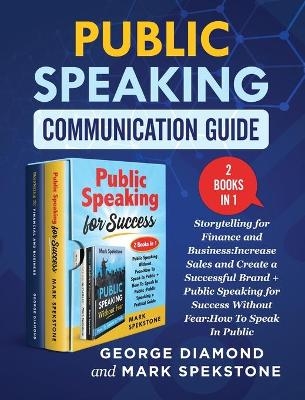 Public Speaking Communication Guide (2 Books in 1) - George Diamond, Mark Spekstone