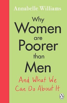 Why Women Are Poorer Than Men and What We Can Do About It - Annabelle Williams