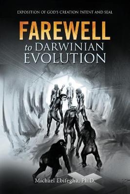 Farewell to Darwinian Evolution - Michael Ebifegha