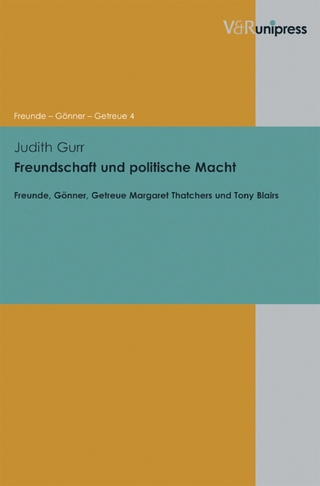 Freundschaft und politische Macht - Ronald G. Asch; Judith Gurr; Sabine Dabringhaus; Hans-Helmuth Gander