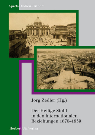 Der Heilige Stuhl in den internationalen Beziehungen 1870?1939 - Jörg Zedler (Hrsg.)