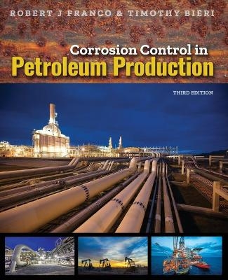 Corrosion Control in Petroleum Production, Third Edition - Robert J Franco, Timothy Bieri