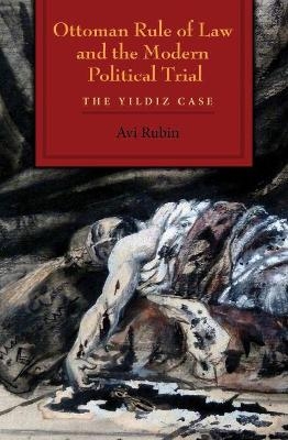 Ottoman Rule of Law and the Modern Political Trial - Avi Rubin