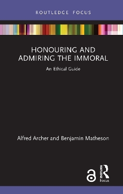 Honouring and Admiring the Immoral - Alfred Archer, Benjamin Matheson