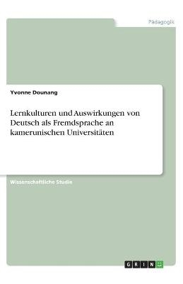 Lernkulturen und Auswirkungen von Deutsch als Fremdsprache an kamerunischen UniversitÃ¤ten - Yvonne Dounang