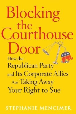 Blocking the Courthouse Door - Stephanie Mencimer