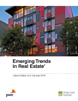 Emerging Trends in Real Estate 2018 - Alan Billingsley, Nick Egelanian, Hugh F. Kelly, Anita Kramer, Andrew Warren