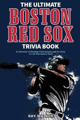 The Ultimate Boston Red Sox Trivia Book - Ray Walker