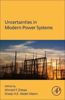 Uncertainties in Modern Power Systems - Ahmed F. Zobaa, Shady Abdel Aleem