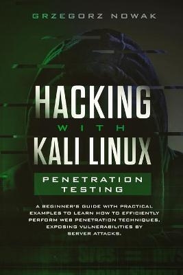 Hacking with Kali Linux. Penetration Testing - Grzegorz Nowak