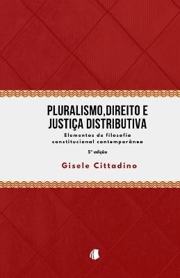 Pluralismo, Direito e Justiça Distributiva - Gisele Cittadino