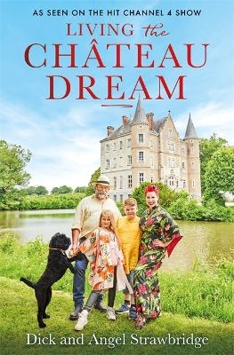 Living the Chateau Dream - Angel Strawbridge, Dick Strawbridge