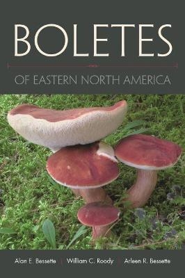 Boletes of Eastern North America - Alan E. Bessette, William C. Roody, Arleen R. Bessette