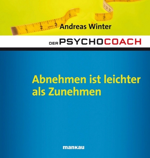 Der Psychocoach 3: Abnehmen ist leichter als Zunehmen - Andreas Winter