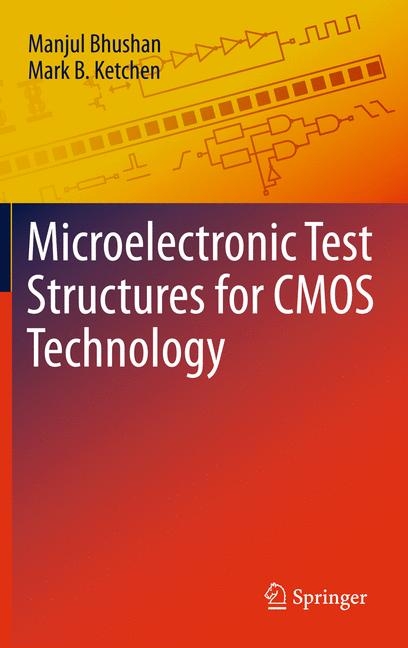 Microelectronic Test Structures for CMOS Technology -  Manjul Bhushan,  Mark B. Ketchen