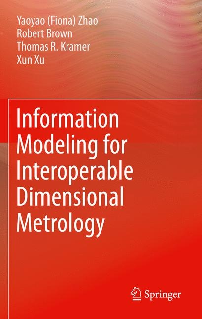 Information Modeling for Interoperable Dimensional Metrology - Y Zhao, T Kramer, Robert Brown, Xun Xu