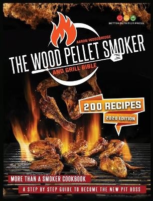 The Wood Pellet Smoker and Grill Bible - Aaron Woodbridge