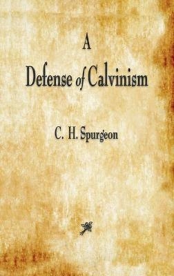 A Defense of Calvinism - Charles Haddon Spurgeon