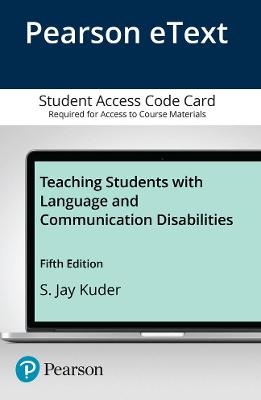 Teaching Students with Language and Communication Disabilities -- Enhanced Pearson eText - S. Kuder