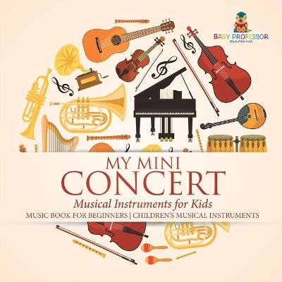 My Mini Concert - Musical Instruments for Kids - Music Book for Beginners Children's Musical Instruments -  Baby Professor