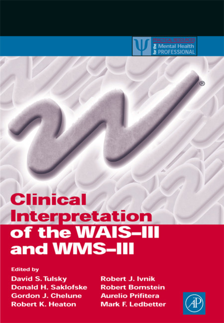 Clinical Interpretation of the WAIS-III and WMS-III -  Robert Bornstein,  Gordon J. Chelune,  Robert K. Heaton,  Robert J. Ivnik,  Mark F. Ledbetter,  Aurelio Prifitera,  Donald H. Saklofske,  David S. Tulsky