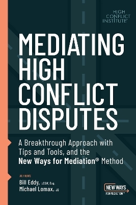 Mediating High Conflict Disputes - Bill Eddy, Michael Lomax