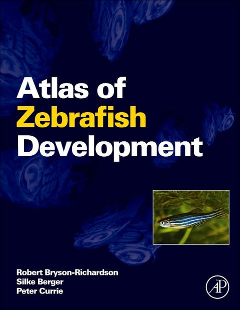 Atlas of Zebrafish Development -  Silke Berger,  Robert Bryson-Richardson,  Peter Currie