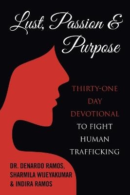 Lust, Passion & Purpose - Dr DeNardo Ramos, Sharmila Wijeyakumar, Indira Ramos