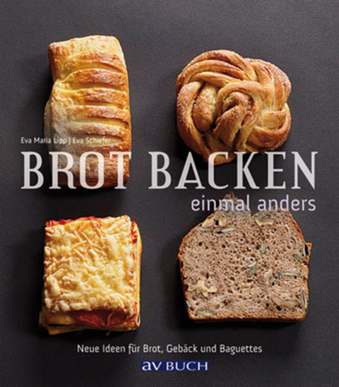 Brot backen einmal anders - Eva Maria Lipp, Eva Schiefer