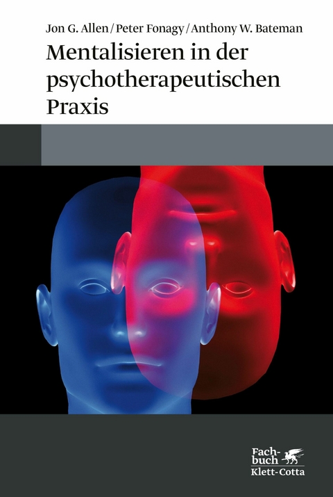 Mentalisieren in der psychotherapeutischen Praxis -  Jon G. Allen,  Peter Fonagy,  Anthony W. Bateman