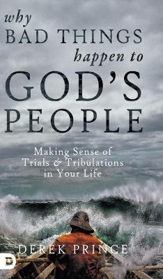 Why Bad Things Happen to God's People - Derek Prince