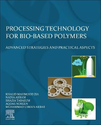 Processing Technology for Bio-Based Polymers - Khalid Mahmood Zia, Nadia Akram, Shazia Tabasum, Aqdas Noreen, Muhammad Usman Akbar