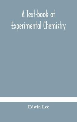 A text-book of experimental chemistry (with descriptive notes for students of general inorganic chemistry - Edwin Lee