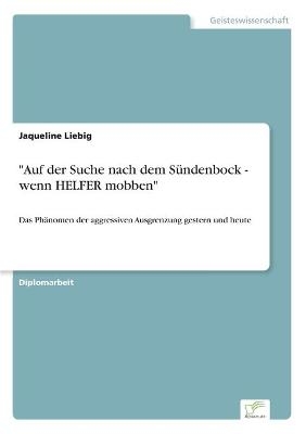 "Auf der Suche nach dem SÃ¼ndenbock - wenn HELFER mobben" - Jaqueline Liebig