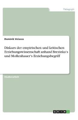 Diskurs der empirischen und kritischen Erziehungswissenschaft anhand BrezinkaÂ¿s und MollenhauerÂ¿s Erziehungsbegriff - Dominik Velasco