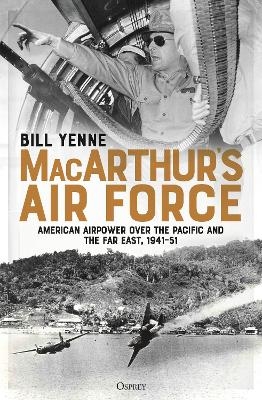 MacArthur’s Air Force - Bill Yenne