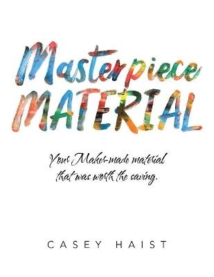 Masterpiece Material - Casey Haist