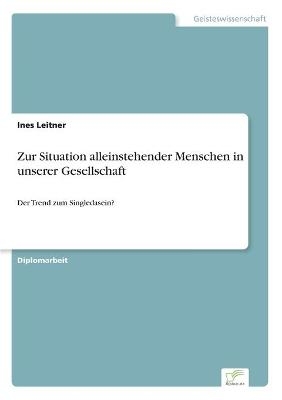 Zur Situation alleinstehender Menschen in unserer Gesellschaft - Ines Leitner