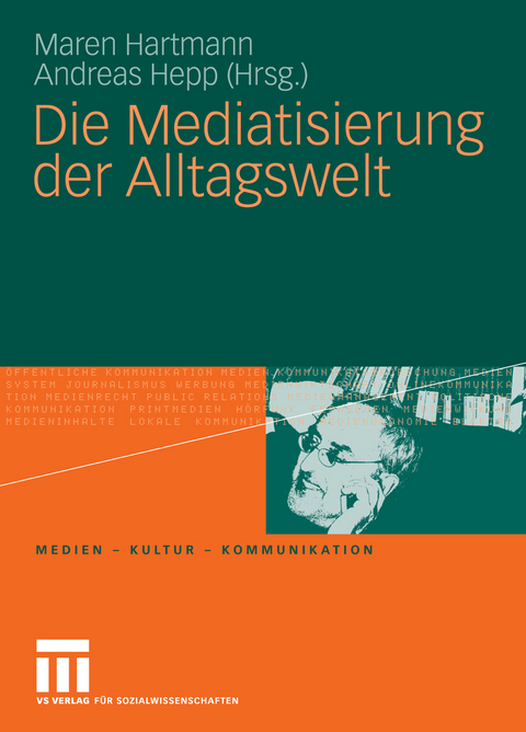 Die Mediatisierung der Alltagswelt - 